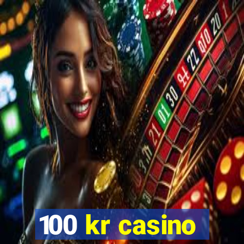 100 kr casino