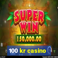 100 kr casino