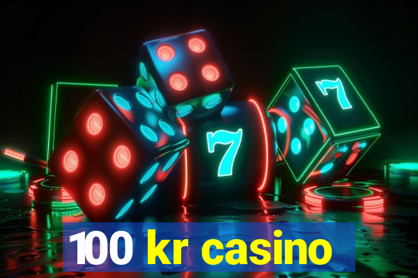 100 kr casino