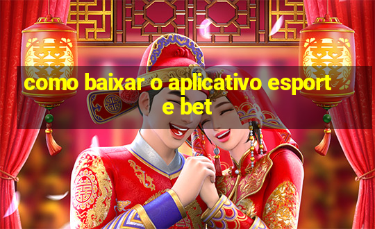 como baixar o aplicativo esporte bet