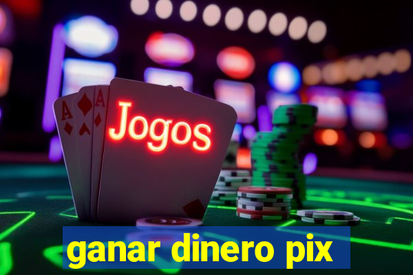 ganar dinero pix