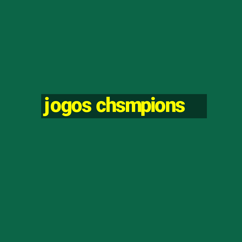 jogos chsmpions