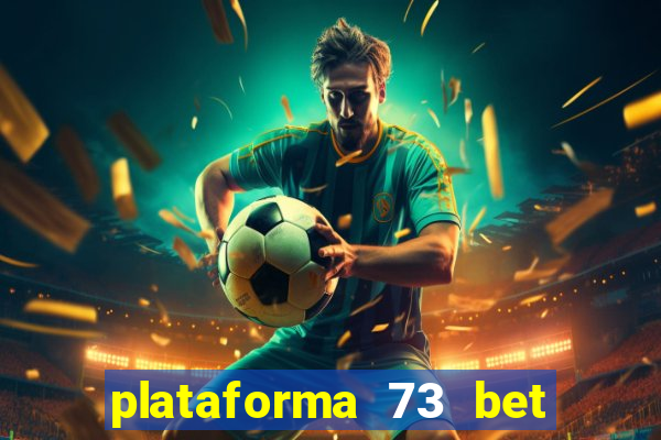 plataforma 73 bet é confiável