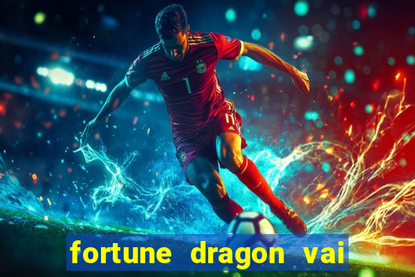 fortune dragon vai de bet