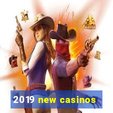 2019 new casinos