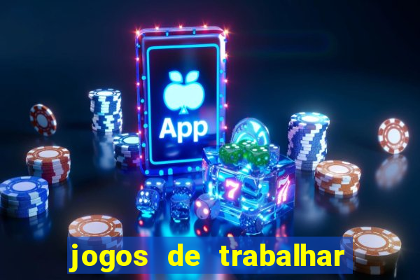 jogos de trabalhar para ganhar dinheiro