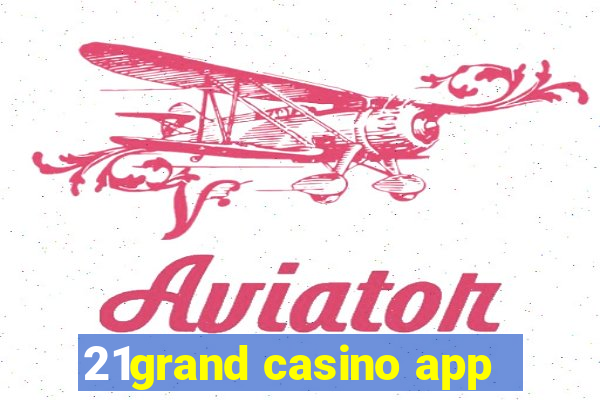 21grand casino app