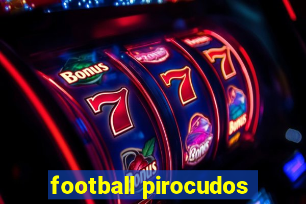 football pirocudos