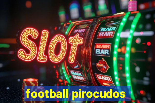 football pirocudos