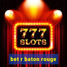 bet r baton rouge