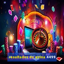 resultados da quina 4499