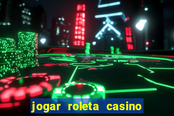 jogar roleta casino online grátis