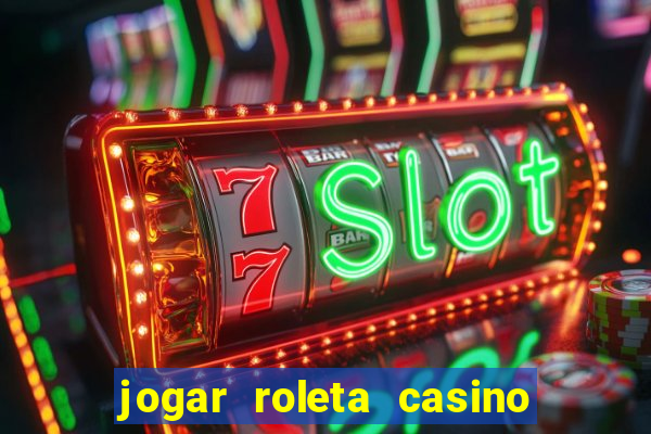 jogar roleta casino online grátis