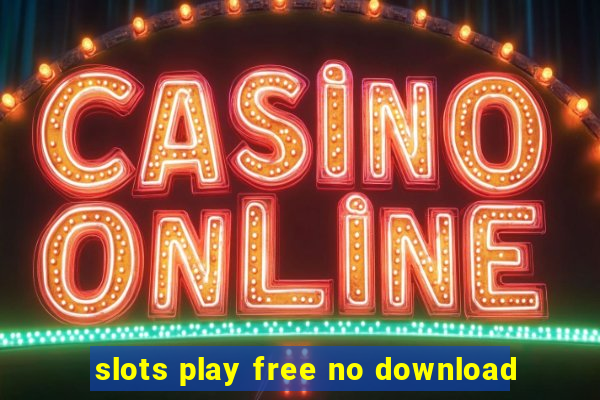 slots play free no download