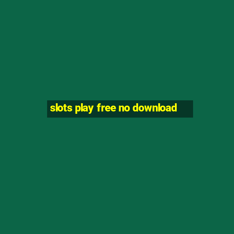 slots play free no download