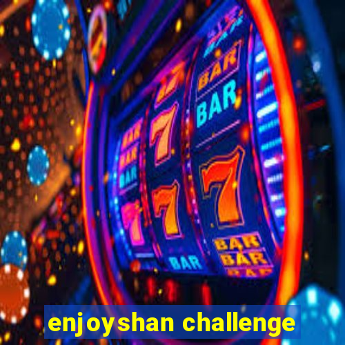 enjoyshan challenge