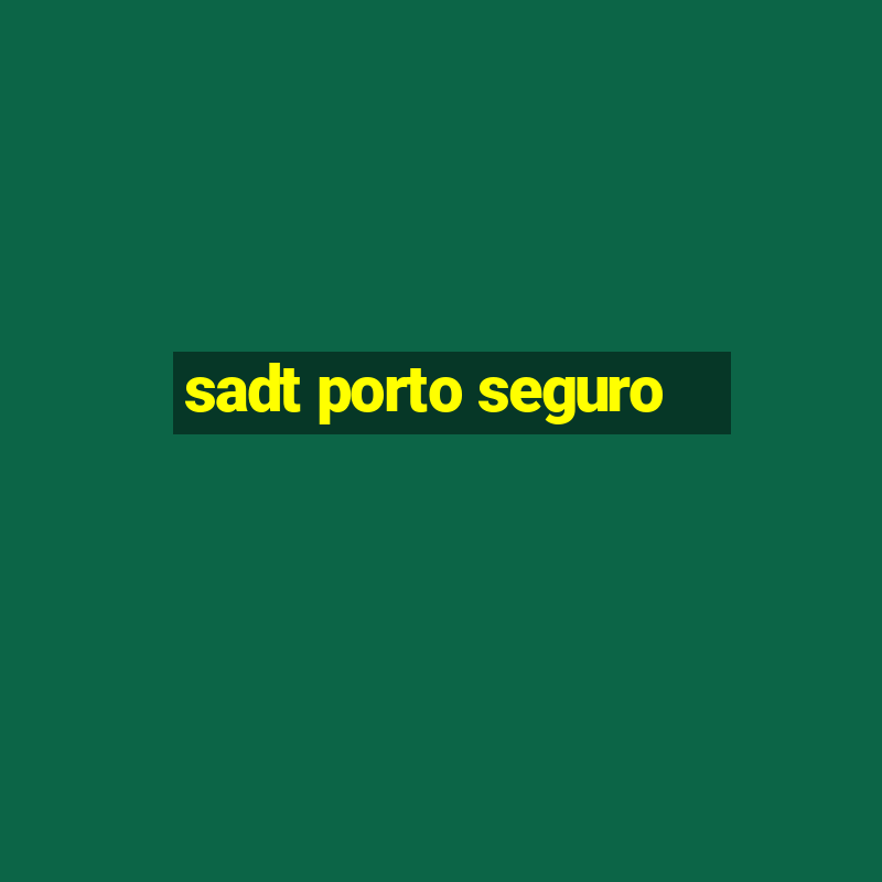 sadt porto seguro