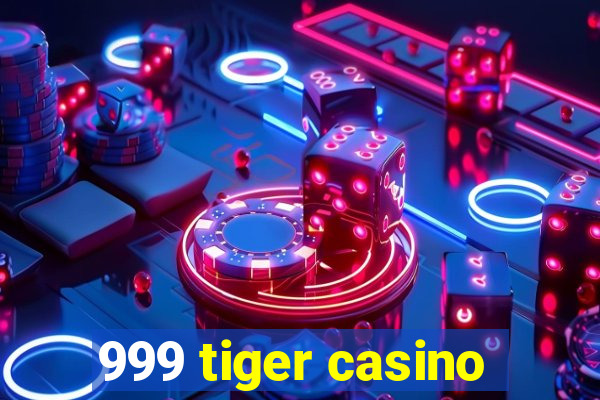 999 tiger casino