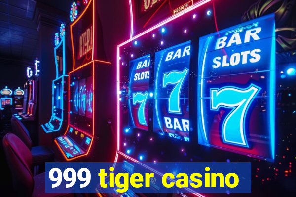 999 tiger casino