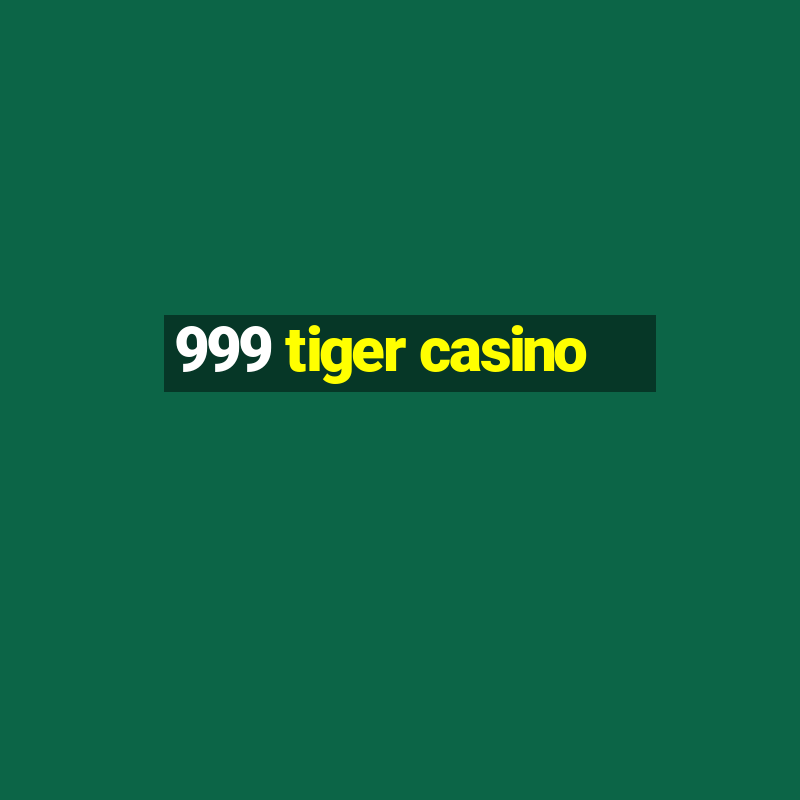 999 tiger casino