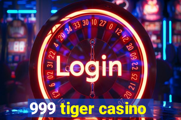 999 tiger casino