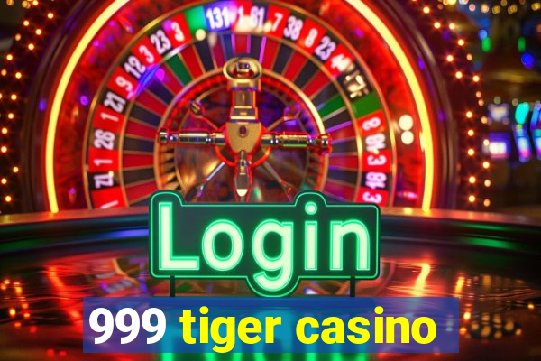 999 tiger casino