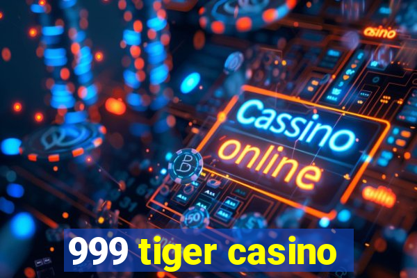 999 tiger casino