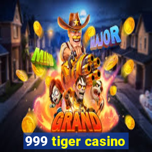 999 tiger casino