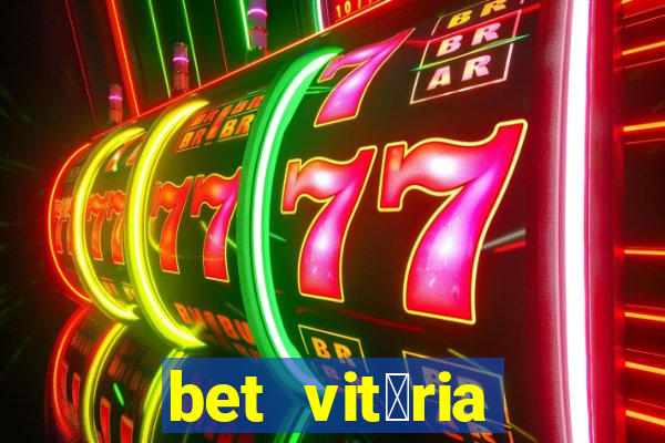 bet vit贸ria apostas online