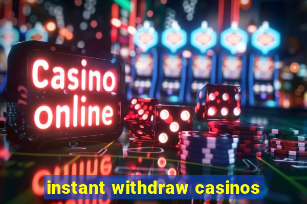 instant withdraw casinos