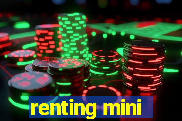 renting mini