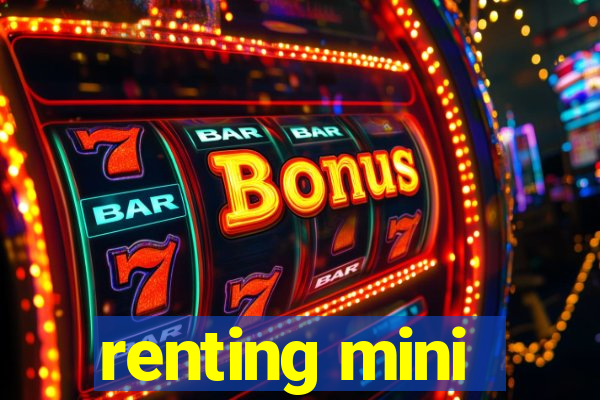 renting mini