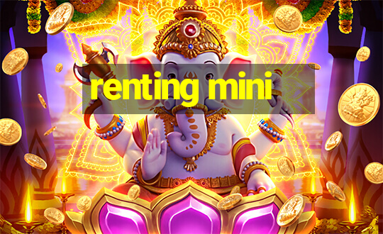 renting mini