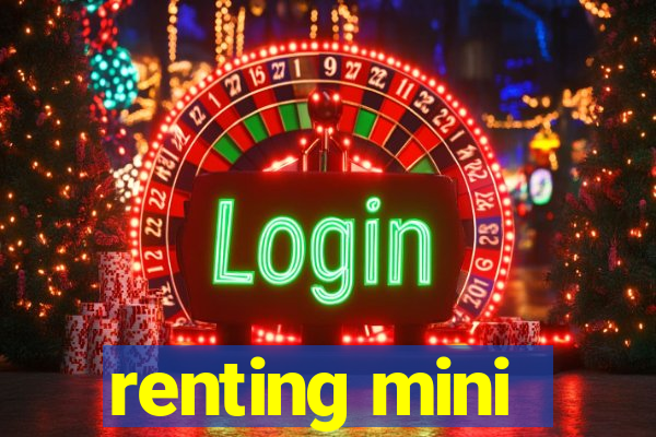 renting mini