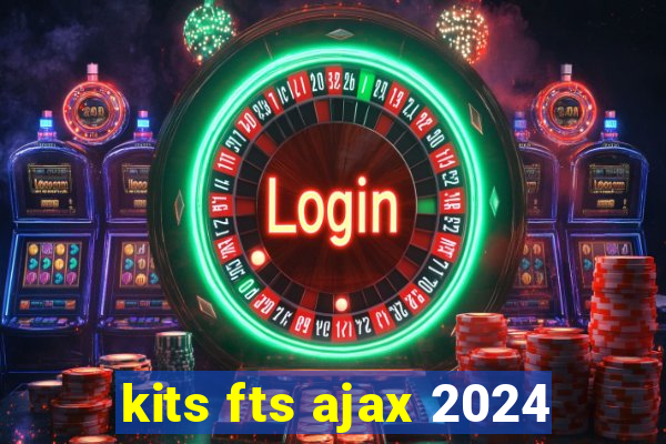 kits fts ajax 2024