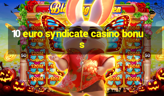 10 euro syndicate casino bonus