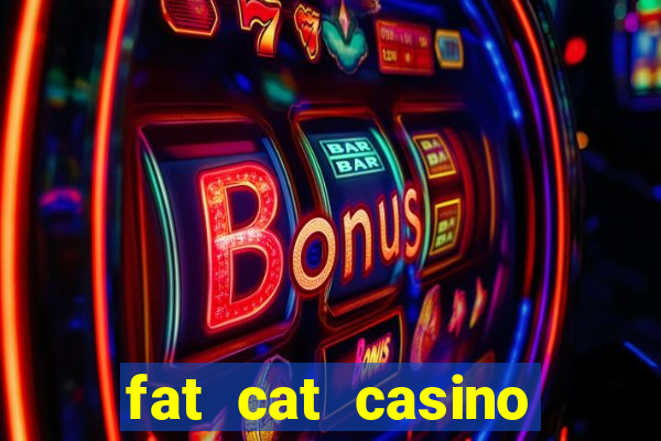 fat cat casino paga mesmo