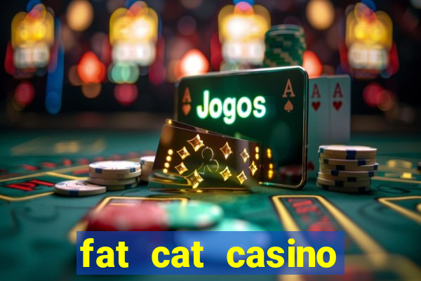 fat cat casino paga mesmo