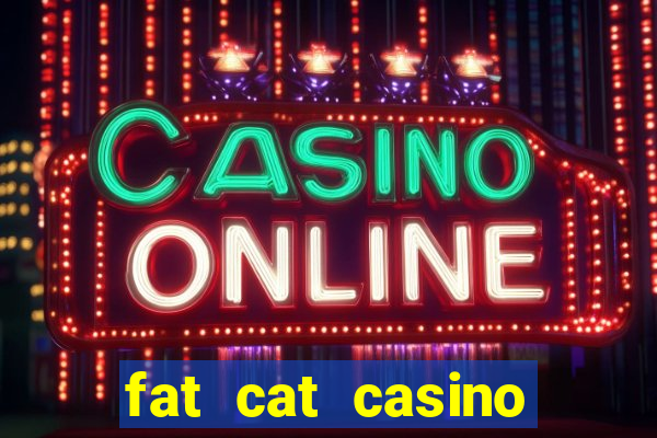 fat cat casino paga mesmo