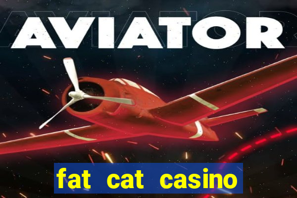 fat cat casino paga mesmo