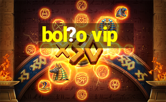 bol?o vip