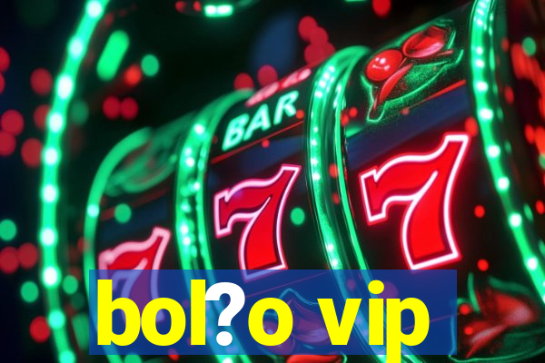 bol?o vip