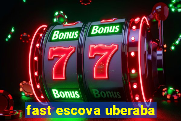 fast escova uberaba