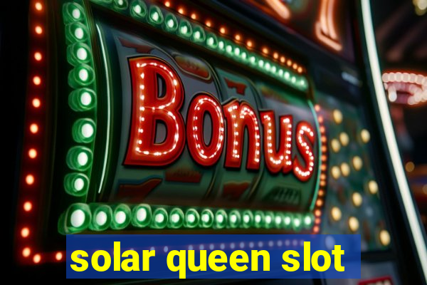 solar queen slot