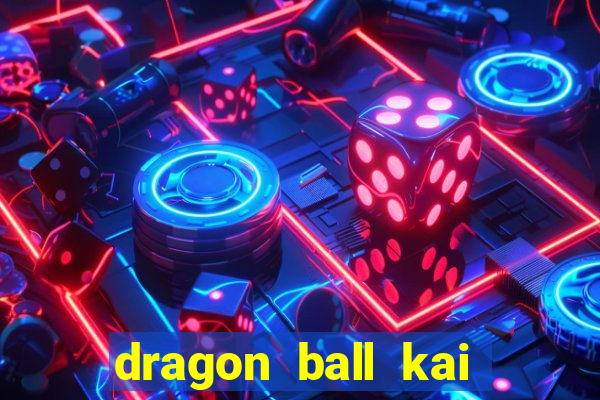 dragon ball kai legendado online