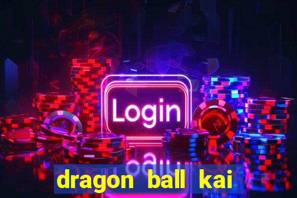 dragon ball kai legendado online