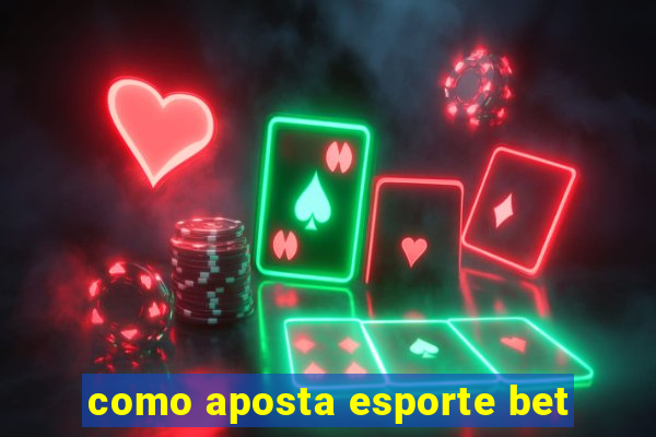 como aposta esporte bet