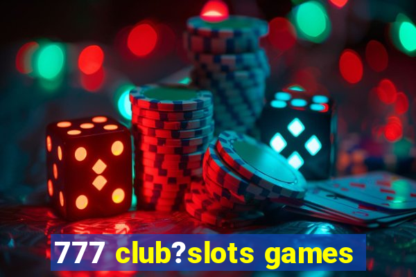 777 club?slots games