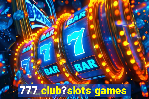 777 club?slots games