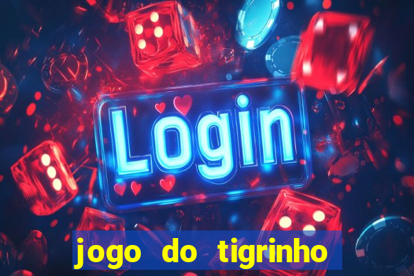 jogo do tigrinho da sorte